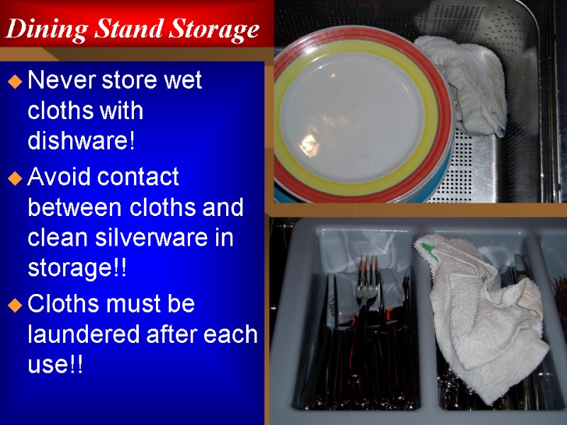 Dining Stand Storage Never store wet cloths with dishware! Avoid contact between cloths and